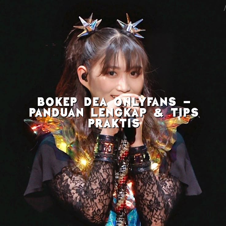 Bokep Dea Onlyfans - Panduan Lengkap & Tips Praktis
