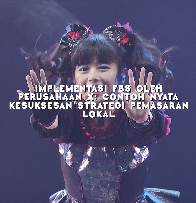 Implementasi FBS oleh Perusahaan X: Contoh Nyata Kesuksesan Strategi Pemasaran Lokal