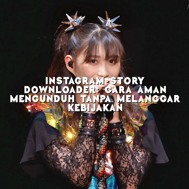 Instagram Story Downloader: Cara Aman Mengunduh Tanpa Melanggar Kebijakan