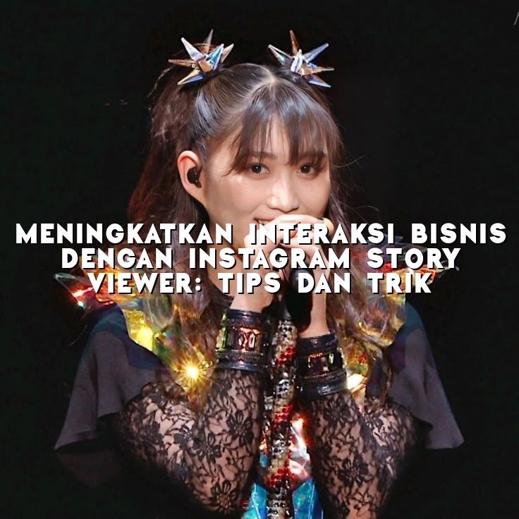 Meningkatkan Interaksi Bisnis dengan Instagram Story Viewer: Tips dan Trik