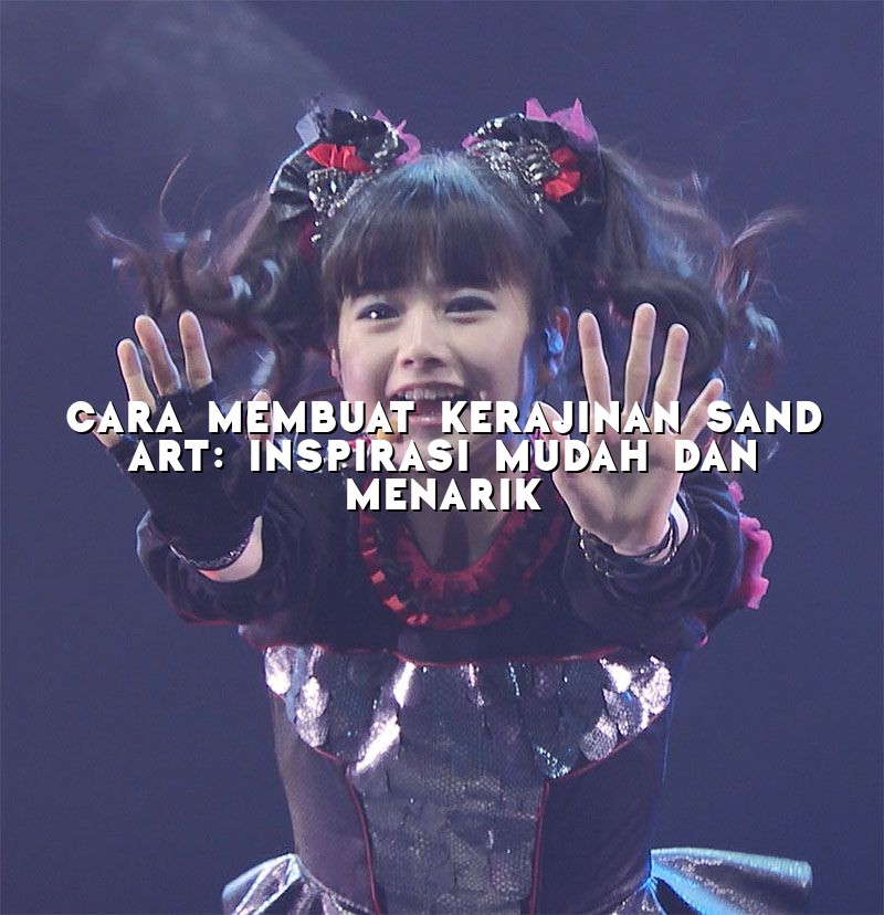 Cara Membuat Kerajinan Sand Art: Inspirasi Mudah dan Menarik