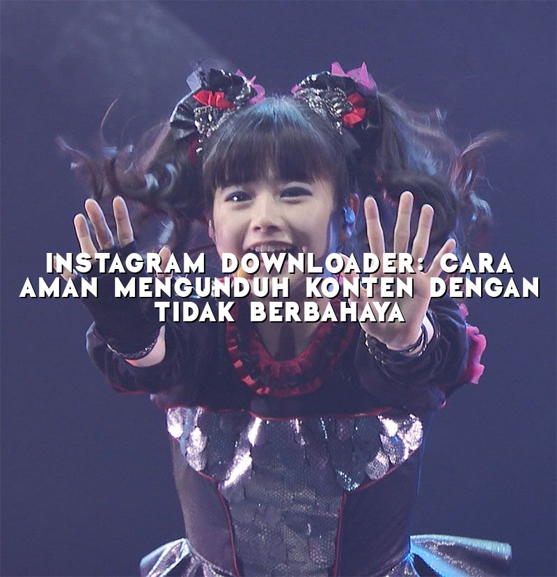 Instagram Downloader: Cara Aman Mengunduh Konten dengan Tidak Berbahaya