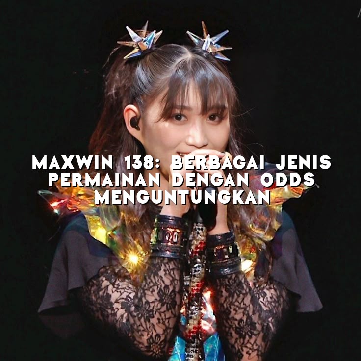 MaxWin 138: Berbagai Jenis Permainan dengan Odds Menguntungkan