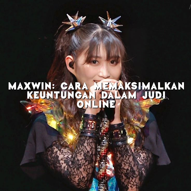 MaxWin: Cara Memaksimalkan Keuntungan dalam Judi Online