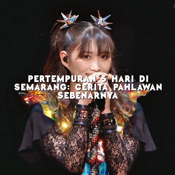 Pertempuran 5 Hari di Semarang: Cerita Pahlawan Sebenarnya