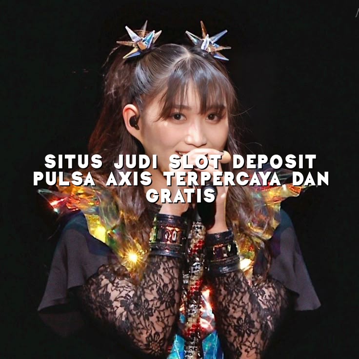 Situs Judi Slot Deposit Pulsa Axis Terpercaya dan Gratis